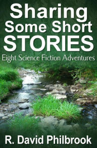 Title: Sharing Some Short Stories, Author: R. David Philbrook