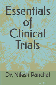 Title: Essentials of Clinical Trials (Clinical Trials Mastery Series, #1), Author: Dr. Nilesh Panchal