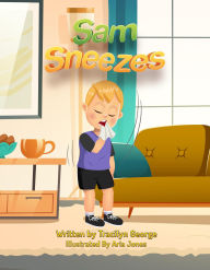 Title: Sam Sneezes, Author: Tracilyn George