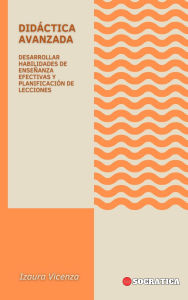 Title: Didáctica Avanzada: Desarrollar Habilidades De Enseñanza Efectivas Y Planificación De Lecciones (Educación Innovadora: Estrategias, Desafíos y Soluciones en Pedagogía), Author: Izaura Vicenza