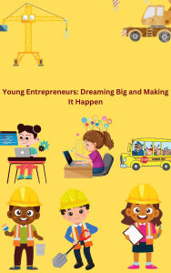 Title: Young Entrepreneurs: Dreaming Big and Making It Happen, Author: Freedom Nzimande