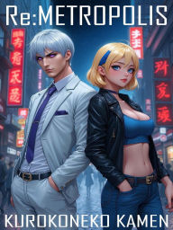 Title: Re:Metropolis, Author: KuroKoneko Kamen