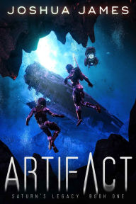 Title: Artifact (Saturn's Legacy, #1), Author: Joshua James