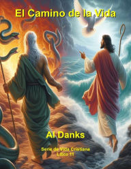 Title: El Camino de la Vida (Serie de Vida Cristiana, #11), Author: Al Danks