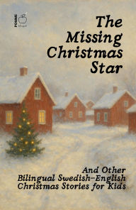 Title: The Missing Christmas Star And Other Bilingual Swedish-English Christmas Stories for Kids, Author: Pomme Bilingual
