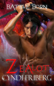 Title: Zealot (Battle Born, #3), Author: Cyndi Friberg