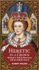 Heretic in a Crown: Elizabeth I's Unholy Adventures with the Catholic Church
