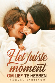 Title: Het juiste moment om lief te hebben, Author: Raquel Santiago