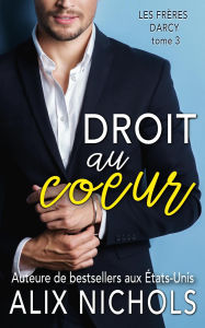 Title: Droit au coeur (Les Frères Darcy, #3), Author: Alix Nichols