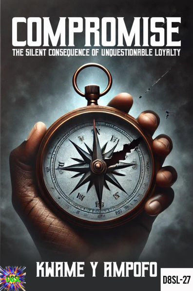Compromise: The Silent Consequence of Unquestionable Loyalty (December 8 Spiritual Liberation Series, #27)