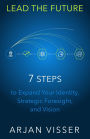 LEAD THE FUTURE - 7 STEPS to Expand Your Identity, Strategic Foresight, and Vision (Business Reivivalists Series, #1)