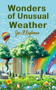 Title: Wonders of Unusual Weather, Author: Joe R Eagleman