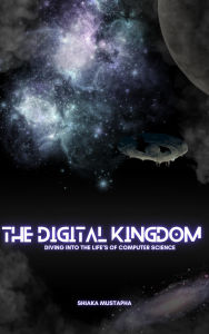 Title: The Digital Kingdom (Computer Science, #1), Author: Shiaka Mustapha