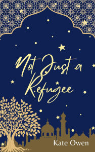 Title: Not Just a Refugee, Author: Kate Owen