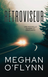 Title: Rétroviseur: Une nouvelle sombre et obsédante (Lignes de Faille Nouvelles), Author: Meghan O'Flynn