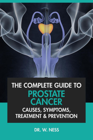 The Complete Guide to Prostate Cancer: Causes, Symptoms, Treatment & Prevention
