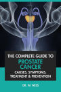 The Complete Guide to Prostate Cancer: Causes, Symptoms, Treatment & Prevention