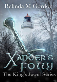 Title: Xander's Folly (The King's Jewel, #2), Author: Belinda M Gordon