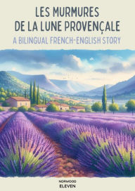 Title: Les Murmures de la Lune Provençale: A Bilingual French-English Story, Author: Norwood Eleven