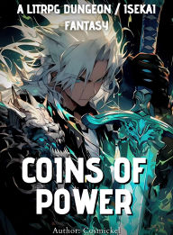 Title: Coins of Power : A Litrpg Dungeon Isekai Fantasy, Author: Cosmickel