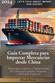 Title: Guía completa para importar mercancías desde China, Author: Olvin Alfredo Pavón Martinez