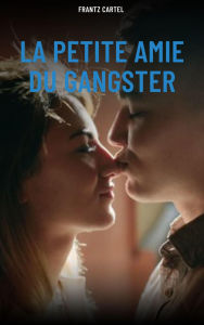Title: La petite amie du gangster, Author: Frantz Cartel