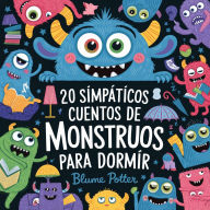 Title: 20 Simpáticos Cuentos De Monstruos Para Dormir (Cuentos para dormir para niños de 3 a 8 años Serie 3, #1), Author: Blume Potter