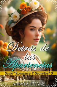 Title: Detrás de las Apariencias (Romance Y Secretos, #3), Author: Amaya Evans