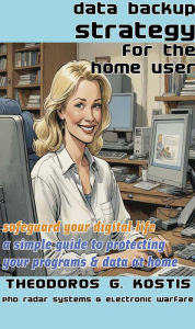 Title: Data Backup Strategy for the Home User (Practical Guides, #1.1), Author: Theodoros Kostis