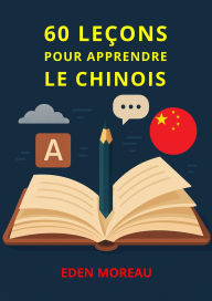 Title: 60 Leçons pour Apprendre le Chinois, Author: Eden Moreau