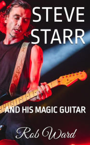 Title: Steve Starr and His Magic Guitar, Author: Rob Ward