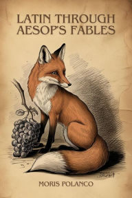 Title: Latin Through Aesop's Fables, Author: Moris Polanco