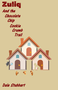 Title: Zuliq And the Chocolate Chip Cookie Crumb Trail, Author: Dale Stubbart