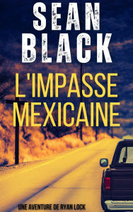 Title: L'Impasse mexicaine (Une aventure de ryan lock, #4), Author: Sean Black