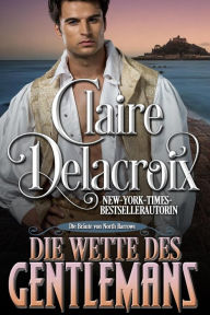 Title: Die Wette des Gentlemans (Die Bräute von North Barrows, #1), Author: Claire Delacroix