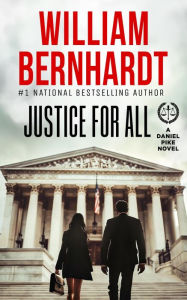 Title: Justice For All (Daniel Pike Legal Thriller Series, #8), Author: WILLIAM BERNHARDT