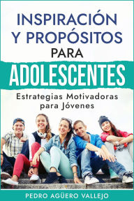 Title: Inspiración y Propósitos para Adolescentes, Author: Pedro Agüero Vallejo