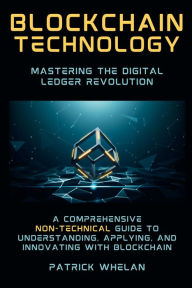 Title: Blockchain Technology: Mastering the Digital Ledger Revolution, Author: Patrick Whelan