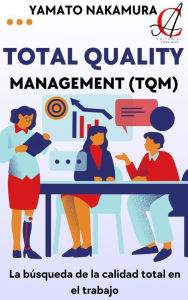 Title: Total Quality Management (TQM): La búsqueda de la calidad total en el trabajo, Author: Yamato Nakamura