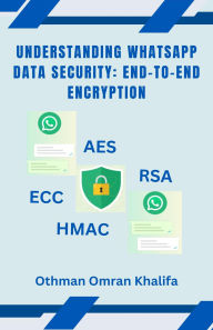 Title: WhatsApp Data Security: End-to-End Encryption, Author: Othman Omran Khalifa