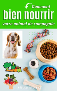 Title: Comment bien nourrir votre animal de compagnie, Author: Pílula Digital