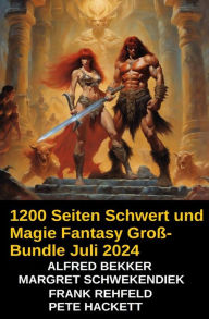 Title: 1200 Seiten Schwert und Magie Fantasy Groß-Bundle Juli 2024, Author: Alfred Bekker