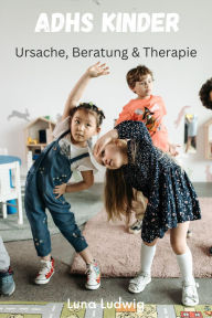 Title: ADHS Kinder, Ursache, Beratung und Therapie, Author: Luna Ludwig