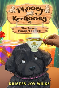 Title: Phooey Kerflooey vs The Fancy, Fancy Teacup (Phooey Tales: Spring, #1), Author: Kristen Joy Wilks