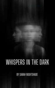 Title: Whispers in the Dark (Juvenile fiction, #1), Author: Sarah Nightshade