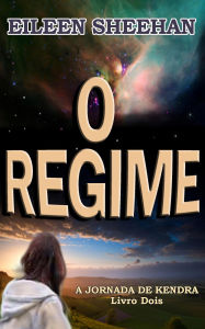 Title: O Regime (A Jornada de Kendra, #2), Author: Eileen Sheehan