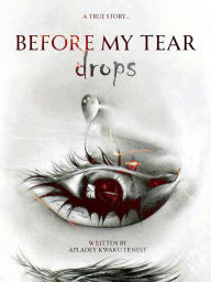 Title: Before My Tear Drops, Author: APLADEY KWAKU ERNEST