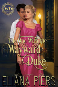 Title: The One With the Wayward Duke (The One With the Wanton Woman, #5), Author: Eliana Piers