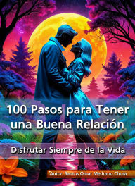 Title: 100 Pasos para Tener una Buena Relación, Author: Santos Omar Medrano Chura