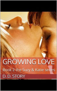 Title: Growing Love (Suzy & Katie, #2), Author: D. D. Story